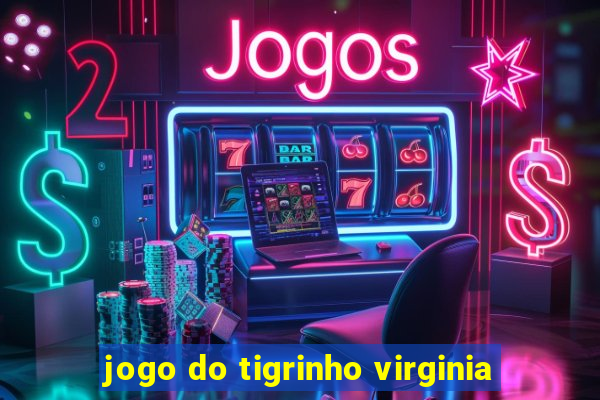 jogo do tigrinho virginia